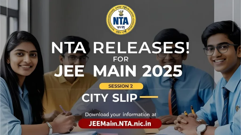 NTA Releases JEE Main 2025 City Slip for Session 2 – Download at jeemain.nta.nic.in 16 NTA Releases JEE Main 2025 City Slip for Session 2 – Download at jeemain.nta.nic.in